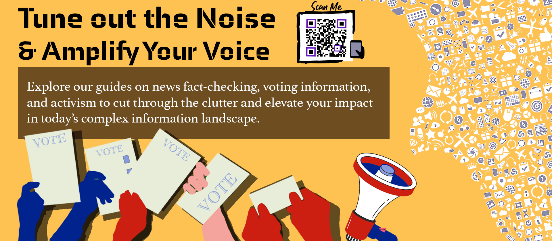 Tune Out the Noise & Amplify Your Voice! Click here to explore our guides on news fact-checking, voting information, and activism.