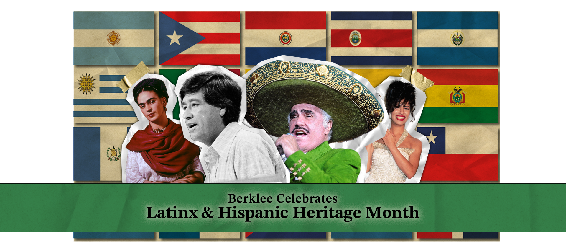 background image with flags from various Latinx countries and cutouts of prominent Latinx and Hispanic historic figures in front with a banner of text that reads: Berklee Celebrates Latinx & Hispanic Heritage Month